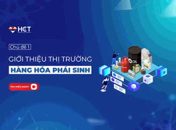 Chủ đề 1: Giới thiệu thị trường hàng hoá phái sinh